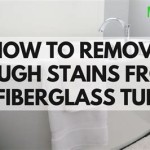 How To Remove Stains From Bathtub Fiberglass